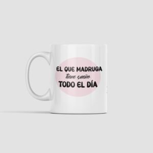 El que madruga sueño todo el día